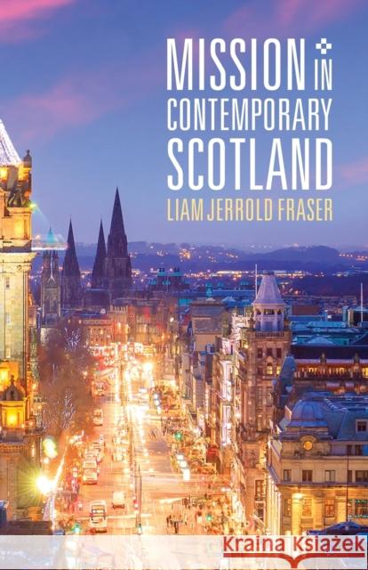 Mission in Contemporary Scotland Liam Jerrold Fraser 9781800830202 Saint Andrew Press