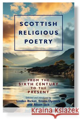 Scottish Religious Poetry: From the Sixth Century to the Present Linden Bicket Emma Dymock Alison Jack 9781800830479