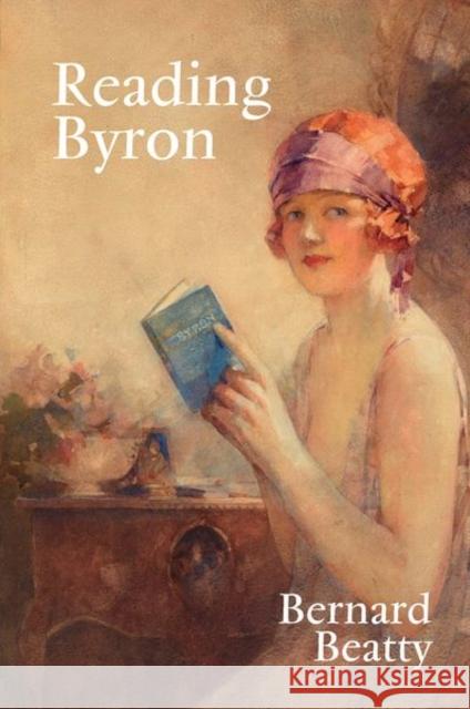 Reading Byron: Poems - Life - Politics Beatty, Bernard 9781800854628