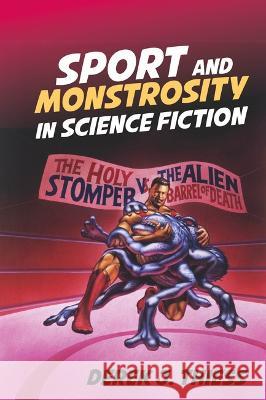 Sport and Monstrosity in Science Fiction Derek J. Thiess 9781800854772 Liverpool University Press