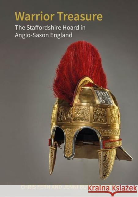 Warrior Treasure: The Staffordshire Hoard in Anglo-Saxon England Chris Fern Jenni Butterworth 9781800854819 Liverpool University Press