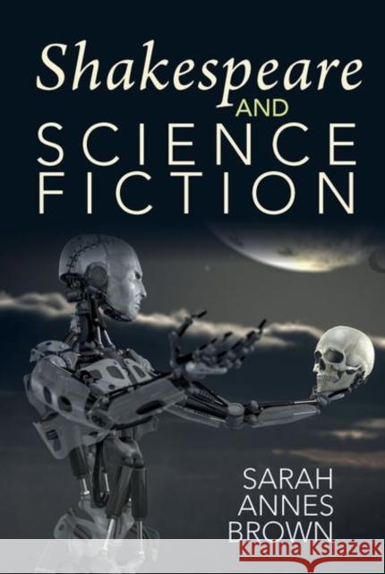 Shakespeare and Science Fiction: 2021 Sarah Annes Brown 9781800855434