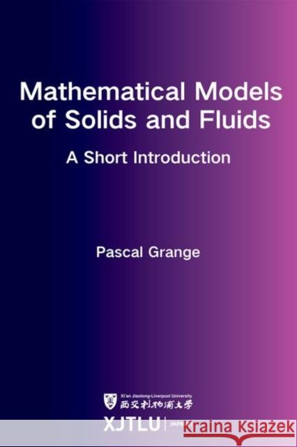Mathematical Models of Solids and Fluids: a short introduction Pascal Grange 9781800856158 Liverpool University Press