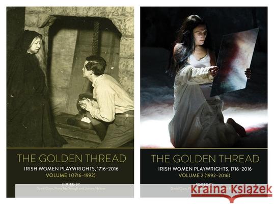 The Golden Thread: Irish Women Playwrights, Volumes 1 & 2 David Clare Fiona McDonagh Justine Nakase 9781800856165 Liverpool University Press