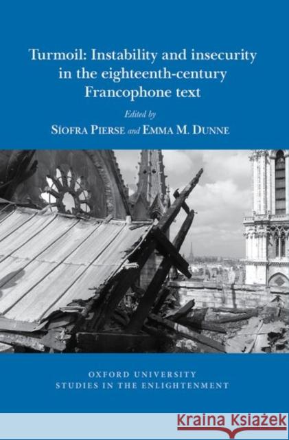 Turmoil: Instability and Insecurity in the Eighteenth-Century Francophone Text Pierse, Síofra 9781800856240 Liverpool University Press