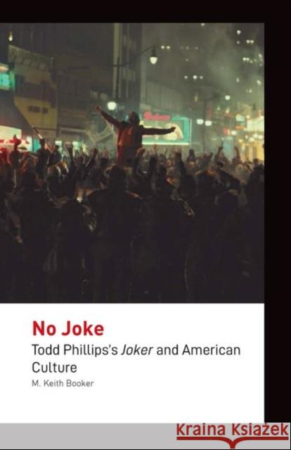 No Joke: Todd Phillips's Joker and American Culture Booker, M. Keith 9781800856455