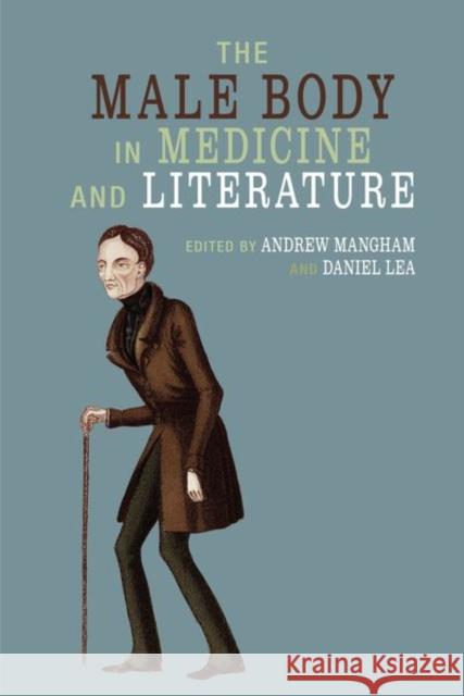 The Male Body in Medicine and Literature Andrew Mangham Daniel Lea 9781800856684