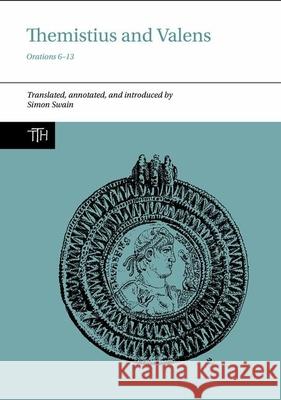 Themistius and Valens: Orations 6-13 Simon Swain 9781800856776 Liverpool University Press