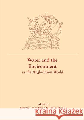 Water and the Environment in the Anglo-Saxon World Maren Cleg Della Hooke 9781800856806 Liverpool University Press