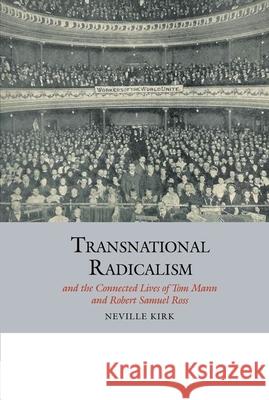 Transnational Radicalism and the Connected Lives of Tom Mann and Robert Samuel Ross Neville Kirk 9781800857100 Liverpool University Press