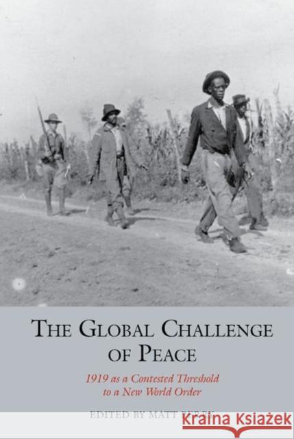 The Global Challenge of Peace: 1919 as a Contested Threshold to a New World Order: 2021 Matt Perry 9781800857193 Liverpool University Press