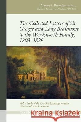 Collected Letters of Sir George and Lady Beaumont to the Wordsworth Family, 1803-1829: With a Study of the Creative Exchange Between Wordsworth and Be Jessica Fay 9781800859531