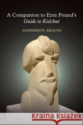 A Companion to Ezra Pound's Guide to Kulchur Anderson Araujo 9781800859548 Clemson University Digital Press