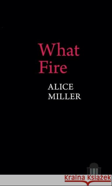 What Fire Alice Miller 9781800859623 Liverpool University Press