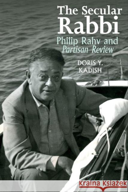 The Secular Rabbi: Philip Rahv and Partisan Review Doris Kadish 9781800859661