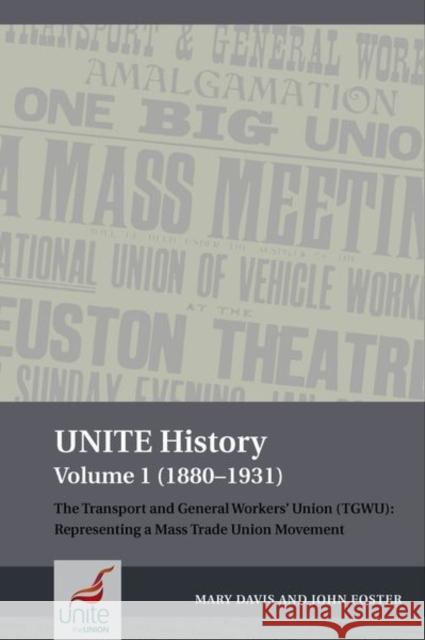 Unite History Volume 1 (1880-1931): The Transport and General Workers' Union (Tgwu): Representing a Mass Trade Union Movement Mary Davis John Foster 9781800859715 Liverpool University Press