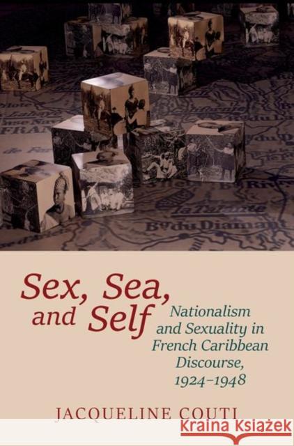 Sex, Sea, and Self: Sexuality and Nationalism in French Caribbean Discourses, 1924-1948 Couti, Jacqueline 9781800859944 Liverpool University Press