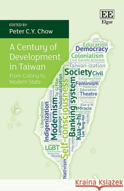 A Century of Development in Taiwan: From Colony to Modern State Peter C.Y. Chow   9781800880153