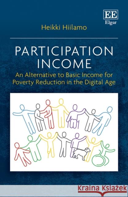 Participation Income: An Alternative to Basic Income for Poverty Reduction in the Digital Age Heikki Hiilamo 9781800880795