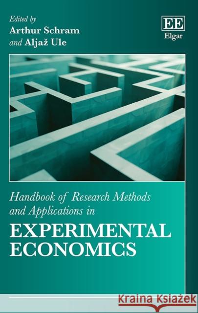 Handbook of Research Methods and Applications in Experimental Economics Arthur Schram, Aljaž Ule 9781800881334 Edward Elgar Publishing Ltd