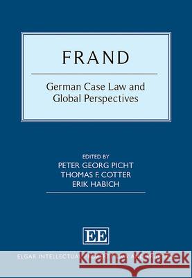 FRAND – German Case Law and Global Perspectives Peter G. Picht, Thomas F. Cotter, Erik Habich 9781800881709