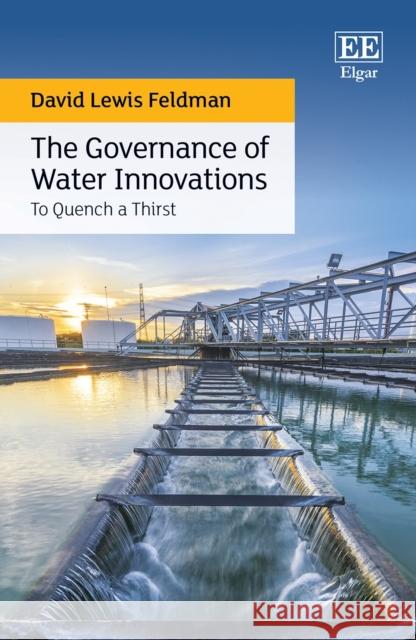 The Governance of Water Innovations: To Quench a Thirst David L. Feldman 9781800882041