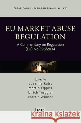 EU Market Abuse Regulation: A Commentary on Regulation (EU) No 596/2014 Susanne Kalss Martin Oppitz Ulrich Torggler 9781800882232 Edward Elgar Publishing Ltd