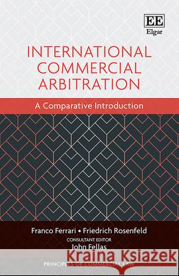 International Commercial Arbitration: A Comparative Introduction Franco Ferrari Friedrich Rosenfeld John Fellas 9781800882805