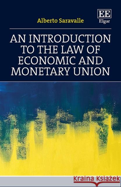 An Introduction to the Law of Economic and Monetary Union Alberto Saravalle 9781800882997 Edward Elgar Publishing Ltd