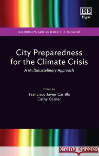 City Preparedness for the Climate Crisis: A Multidisciplinary Approach Francisco J. Carrillo Cathy Garner  9781800883659