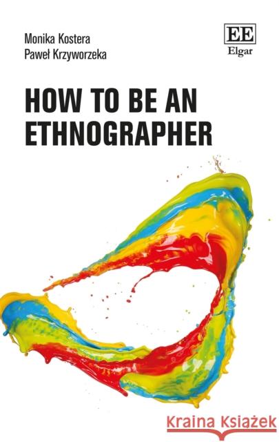 How to Be an Ethnographer Pawel Krzyworzeka 9781800883932