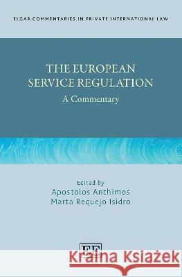 The European Service Regulation: A Commentary Apostolos Anthimos Marta Requejo Isidro  9781800884014 Edward Elgar Publishing Ltd