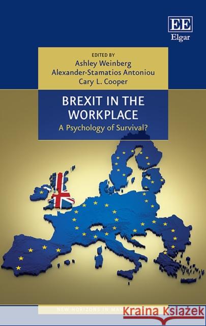 Brexit in the Workplace: A Psychology of Survival? Ashley Weinberg Alexander-Stamatios G. Antoniou Cary Cooper 9781800884526 Edward Elgar Publishing Ltd