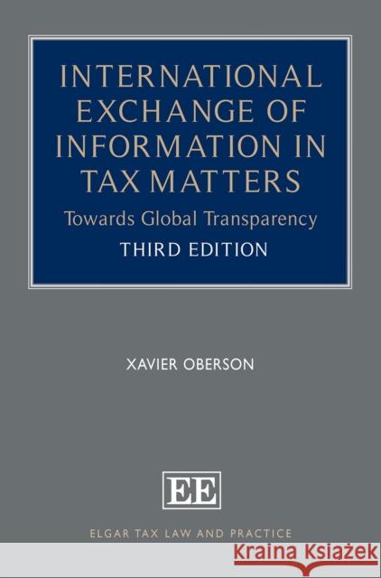 International Exchange of Information in Tax Matters: Towards Global Transparency Oberson, Xavier 9781800884908 Edward Elgar Publishing Ltd