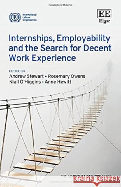 Internships, Employability and the Search for Decent Work Experience Andrew Stewart Rosemary Owens Niall O'Higgins 9781800885035