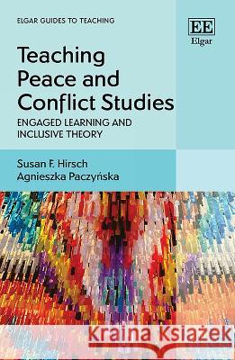 Teaching Peace and Conflict Studies: Engaged Learning and Inclusive Theory Susan F. Hirsch, Agnieszka Paczyńska 9781800885295