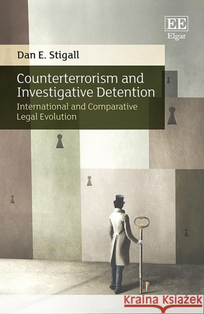 Counterterrorism and Investigative Detention: International and Comparative Legal Evolution Dan E. Stigall   9781800887176