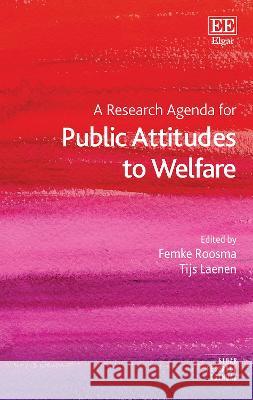 A Research Agenda for Public Attitudes to Welfare Femke Roosma, Tijs Laenen 9781800887404