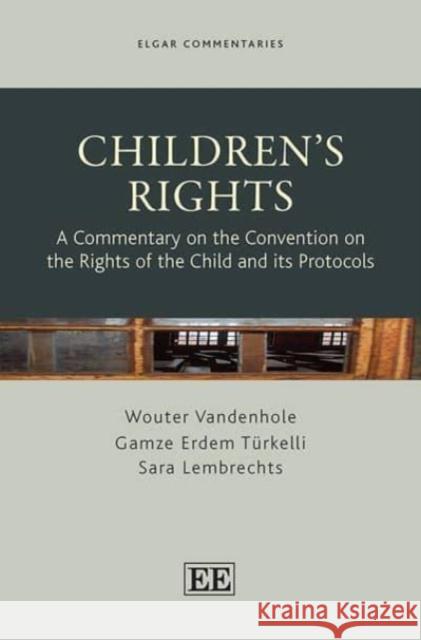 Children's Rights: A Commentary on the Convention on the Rights of the Child and its Protocols Wouter Vandenhole Gamze Erdem Tu rkelli Sara Lembrechts 9781800888371 Edward Elgar Publishing Ltd