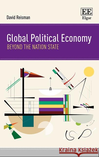 Global Political Economy: Beyond the Nation State David Reisman   9781800888401 Edward Elgar Publishing Ltd