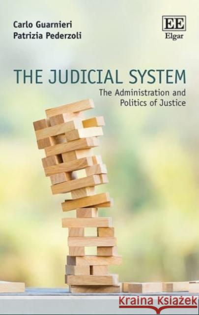 The Judicial System: The Administration and Politics of Justice Carlo Guarnieri Patrizia Pederzoli  9781800888425 Edward Elgar Publishing Ltd