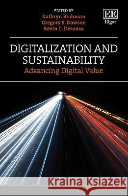 Digitalization and Sustainability – Advancing Digital Value M. K. Brohman, Gregory S. Dawson, Kevin C. Desouza 9781800888791