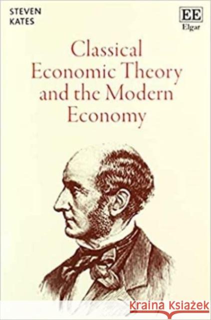 Classical Economic Theory and the Modern Economy Steven Kates 9781800889460 Edward Elgar Publishing Ltd