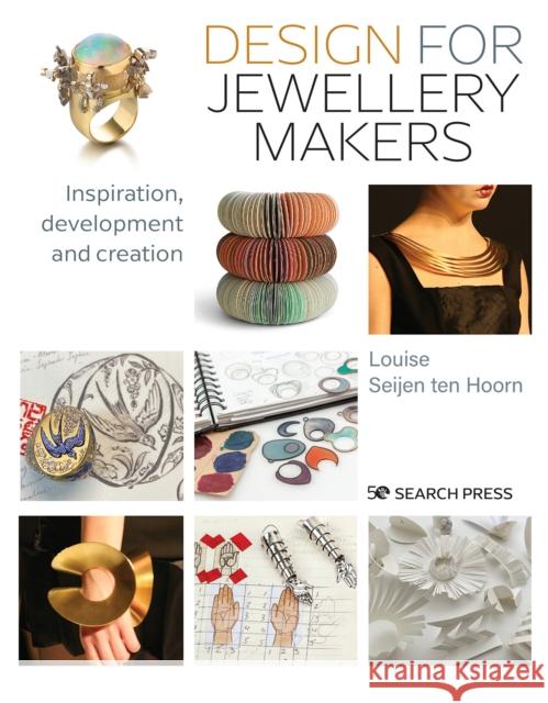 Design for Jewellery Makers: Inspiration, Development and Creation Louise Seijen ten Hoorn 9781800920057 Search Press Ltd