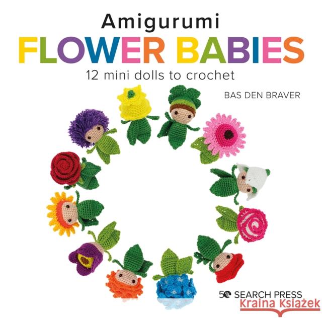 Amigurumi Flower Babies: 12 Mini Dolls to Crochet Bas De 9781800920125 Search Press Ltd