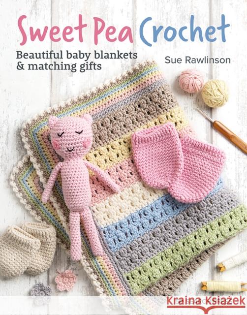 Sweet Pea Crochet: Beautiful Baby Blankets & Matching Gifts Sue Rawlinson 9781800920224 Search Press Ltd