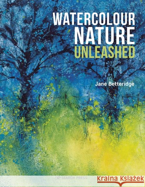 Watercolour Nature Unleashed Jane Betteridge 9781800920415