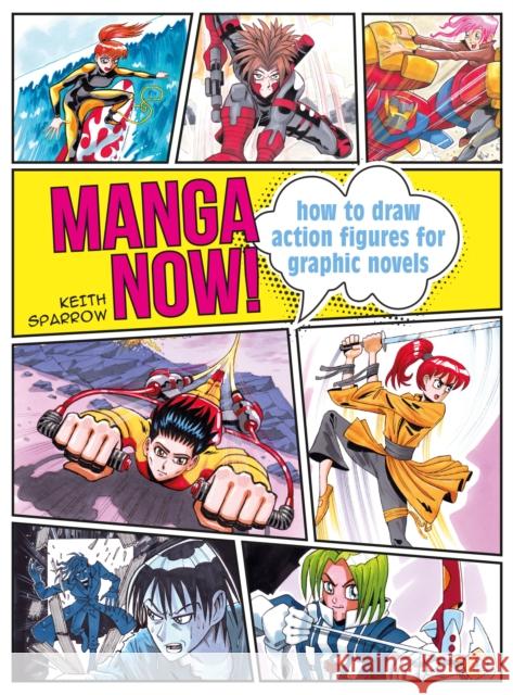 Manga Now!: How to Draw Action Figures for Graphic Novels Keith Sparrow 9781800920514 