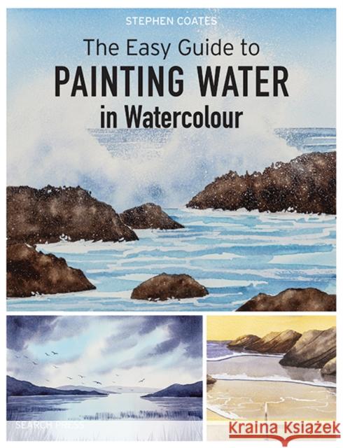 The Easy Guide to Painting Water in Watercolour Stephen Coates 9781800921061