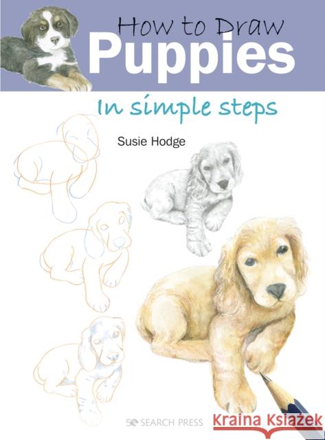 How to Draw: Puppies: In Simple Steps Susie Hodge 9781800921078 Search Press Ltd